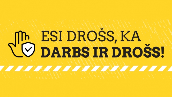 Esi drošs ka darbs ir drošs