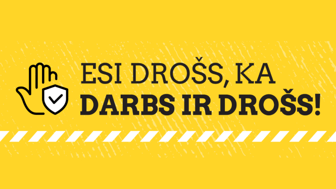 Esi drošs ka darbs ir drošs