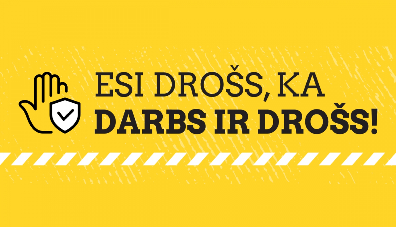 Esi drošs ka darbs ir drošs